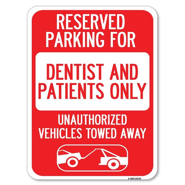 Signmission Reserved Parking for Dentists and Patients Only Unauthorized Vehicles Towed Away, A-1824-23118 A-1824-23118 - main